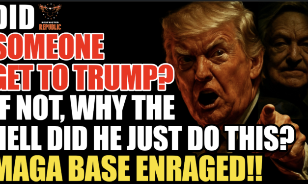 Did Someone ‘Get’ To Trump? If Not, Why The Hell Did He Just Do This! MAGA Base Enraged! 